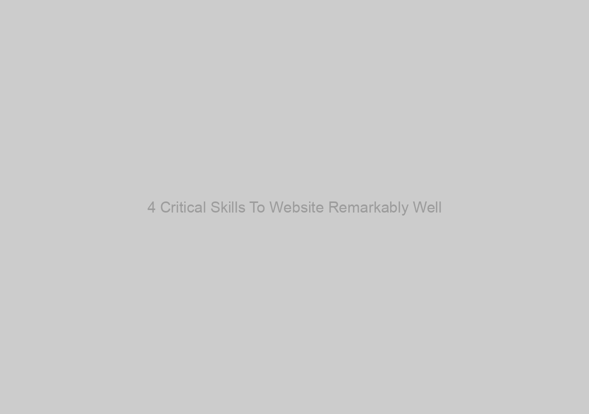 4 Critical Skills To Website Remarkably Well